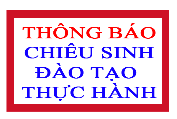 Thông báo tuyển sinh đào tạo thực hành để cấp chứng nhận hoàn thành quá trình thực hành khám bệnh, chữa bệnh